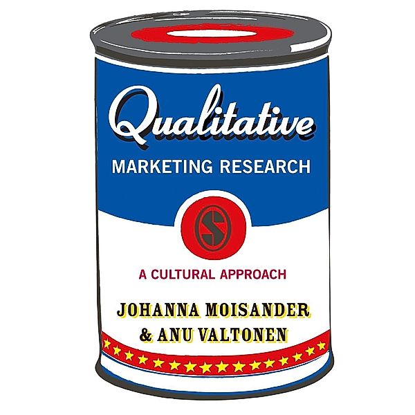 Qualitative Marketing Research / Introducing Qualitative Methods series, Johanna Moisander, Anu Valtonen