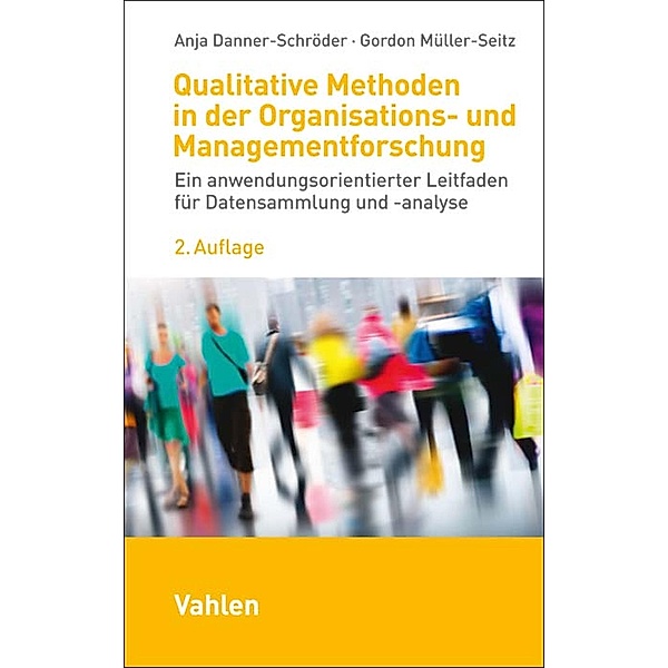 Qualitative Methoden in der Organisations- und Managementforschung, Anja Danner-Schröder, Gordon Müller-Seitz