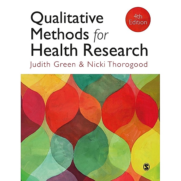 Qualitative Methods for Health Research / Introducing Qualitative Methods series, Judith Green, Nicki Thorogood
