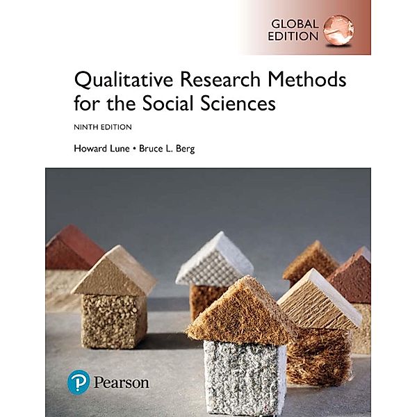 Qualitative Research Methods for the Social Sciences, Global Edition, Howard Lune, Bruce L. Berg