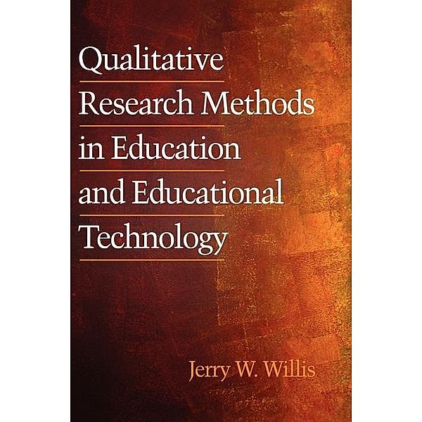 Qualitative Research Methods in Education and Educational Technology / Research, Innovation and Methods in Educational Technology, Jerry W. Willis