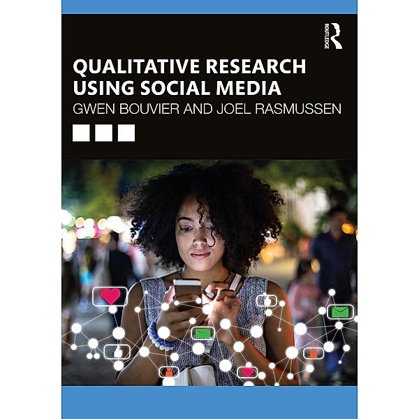 Qualitative Research Using Social Media, Gwen Bouvier, Joel Rasmussen