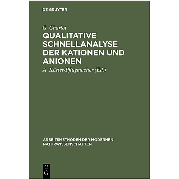 Qualitative Schnellanalyse der Kationen und Anionen / Arbeitsmethoden der modernen Naturwissenschaften, G. Charlot
