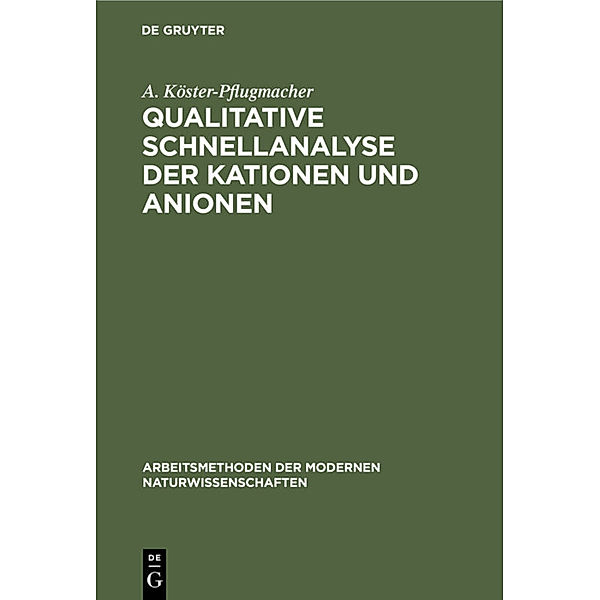 Qualitative Schnellanalyse der Kationen und Anionen, A. Köster-Pflugmacher