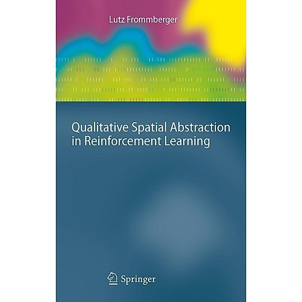 Qualitative Spatial Abstraction in Reinforcement Learning / Cognitive Technologies, Lutz Frommberger