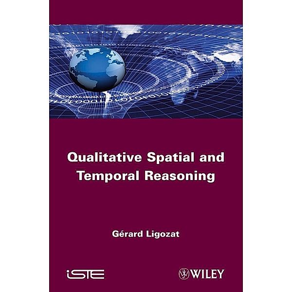 Qualitative Spatial and Temporal Reasoning, Gérard Ligozat