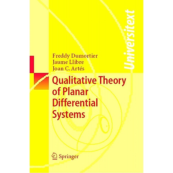 Qualitative Theory of Planar Differential Systems / Universitext, Freddy Dumortier, Jaume Llibre, Joan C. Artés