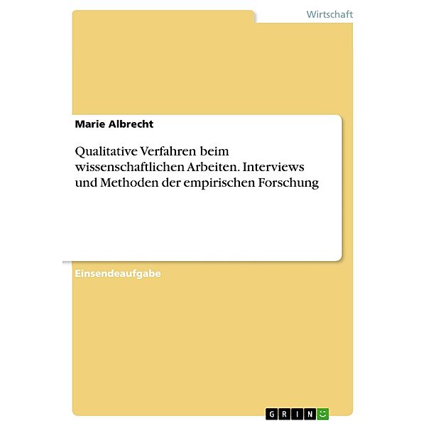 Qualitative Verfahren beim wissenschaftlichen Arbeiten. Interviews und Methoden der empirischen Forschung, Marie Albrecht
