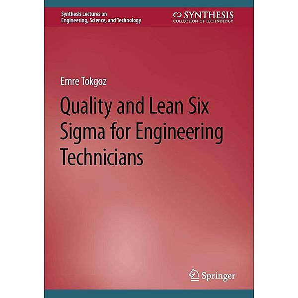 Quality and Lean Six Sigma for Engineering Technicians / Synthesis Lectures on Engineering, Science, and Technology, Emre Tokgoz