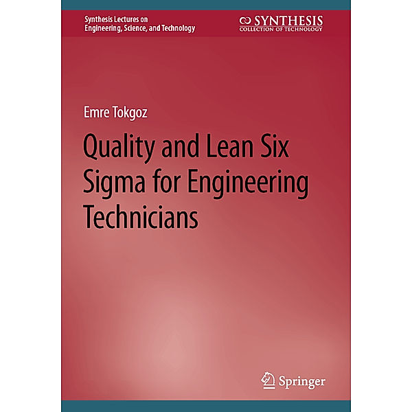 Quality and Lean Six Sigma for Engineering Technicians, Emre Tokgoz