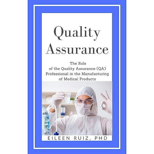 Quality Assurance: The Role of the Quality Assurance (QA) Professional in The Manufacture of Medical Products, Ruiz
