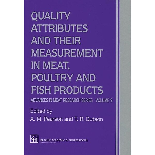 Quality Attributes and their Measurement in Meat, Poultry and Fish Products / Advances in Meat Research Bd.9, A. M. Pearson