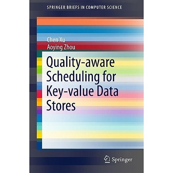 Quality-aware Scheduling for Key-value Data Stores / SpringerBriefs in Computer Science, Chen Xu, Aoying Zhou