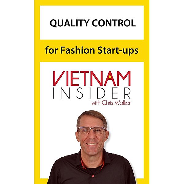 Quality Control for Fashion Start-ups with Chris Walker (Overseas Apparel Production Series, #3) / Overseas Apparel Production Series, Chris Walker