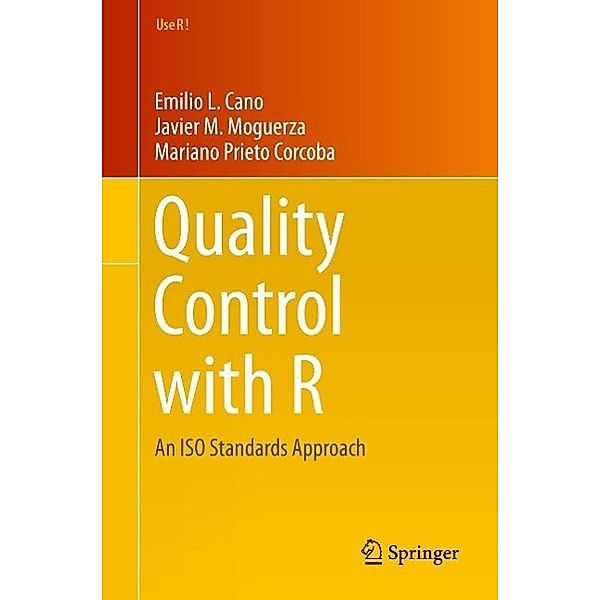 Quality Control with R / Use R!, Emilio L. Cano, Javier Martinez Moguerza, Mariano Prieto