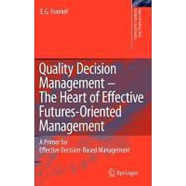 Quality Decision Management -The Heart of Effective Futures-Oriented Management / Topics in Safety, Risk, Reliability and Quality Bd.14, E. G. Frankel