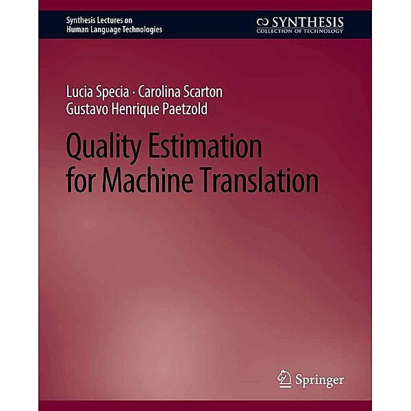 Quality Estimation for Machine Translation / Synthesis Lectures on Human Language Technologies, Lucia Specia, Carolina Scarton, Gustavo Henrique Paetzold