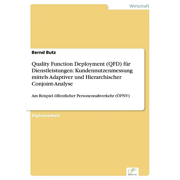 Quality Function Deployment (QFD) für Dienstleistungen: Kundennutzenmessung mittels Adaptiver und Hierarchischer Conjoint-Analyse, Bernd Butz