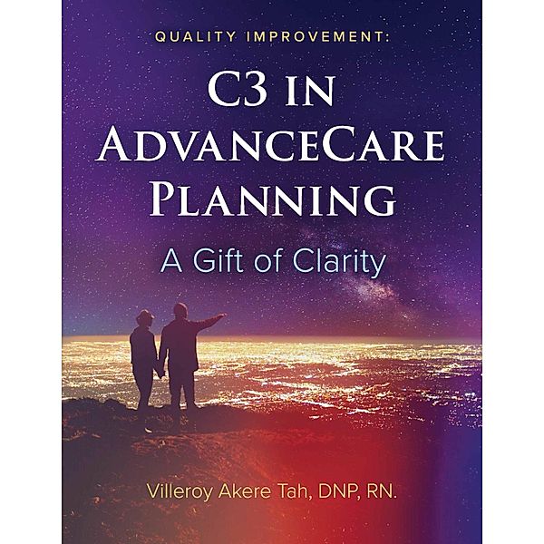 Quality Improvement: C3 in Advance Care Planning, Villeroy Akere Tah DNP Rn