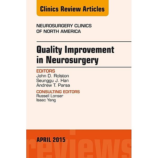 Quality Improvement in Neurosurgery, An Issue of Neurosurgery Clinics of North America, Andrew Parsa