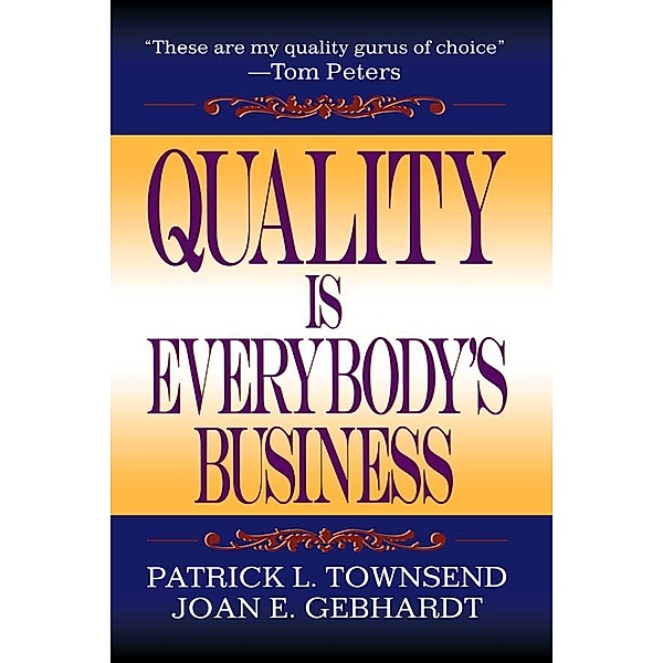 Quality is Everybody's Business, Patrick L. Townsend, Joan E. Gebhardt