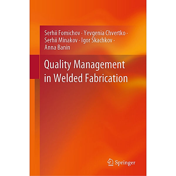 Quality Management in Welded Fabrication, Serhii Fomichov, Yevgenia Chvertko, Serhii Minakov, Igor Skachkov, Anna Banin