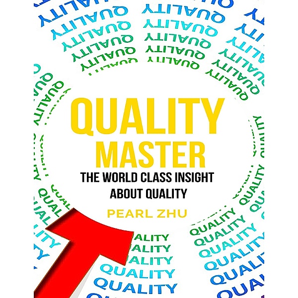 Quality Master: The World Class Insight About Quality, Pearl Zhu