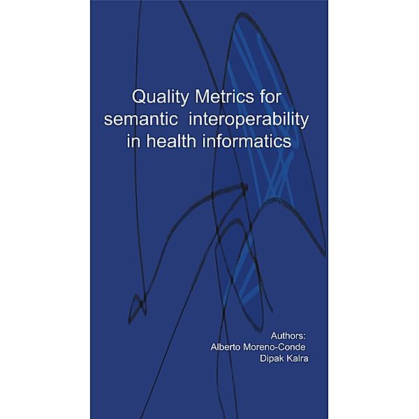 Quality metrics for semantic interoperability in Health Informatics, Alberto Moreno Conde, Dipak Kalra