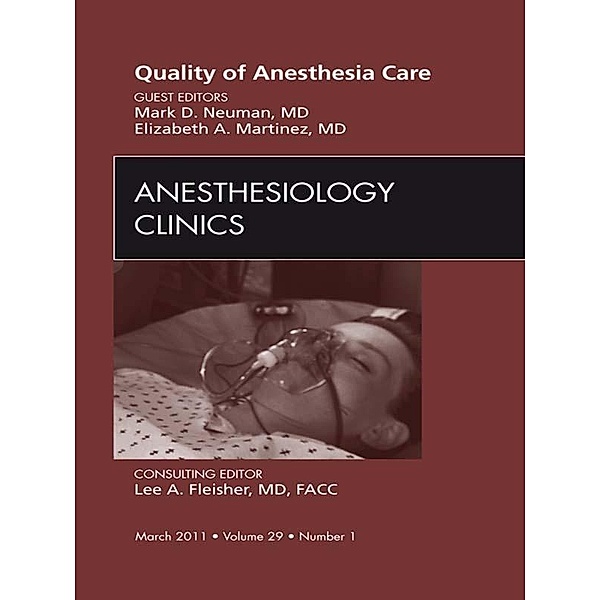Quality of Anesthesia Care, An Issue of Anesthesiology Clinics, Mark Neuman, Elizabeth Martinez