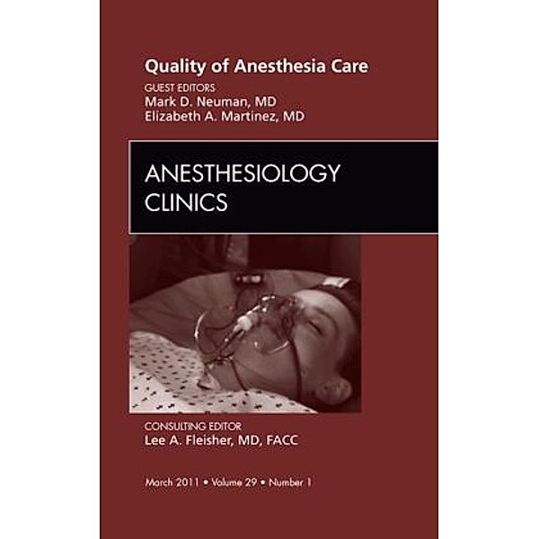 Quality of Anesthesia Care, An Issue of Anesthesiology Clinics, Mark Neuman, Elizabeth Martinez
