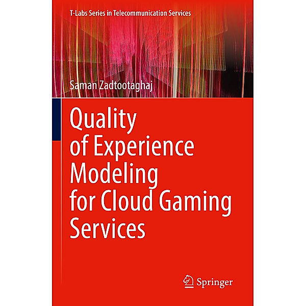 Quality of Experience Modeling for Cloud Gaming Services, Saman Zadtootaghaj