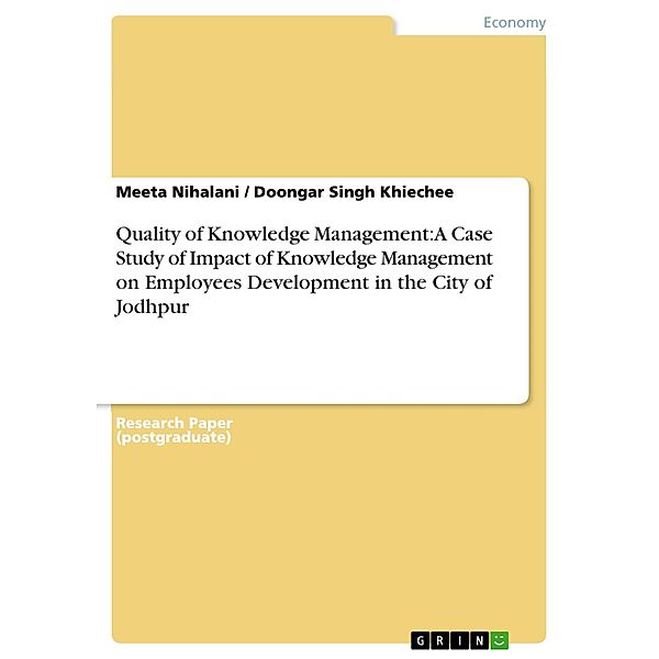 Quality of Knowledge Management: A Case Study of Impact of Knowledge Management on Employees Development in the City of Jodhpur, Meeta Nihalani, Doongar Singh Khiechee