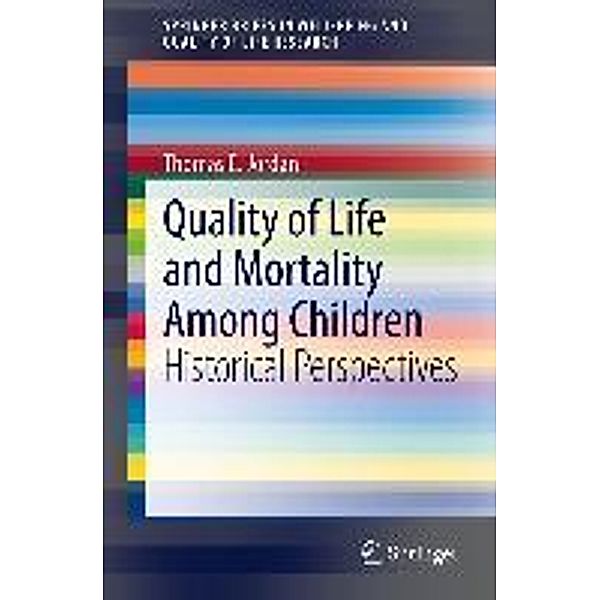 Quality of Life and Mortality Among Children / SpringerBriefs in Well-Being and Quality of Life Research, Thomas E. Jordan