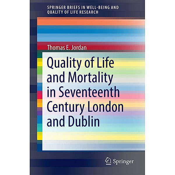 Quality of Life and Mortality in Seventeenth Century London and Dublin, Thomas E. Jordan