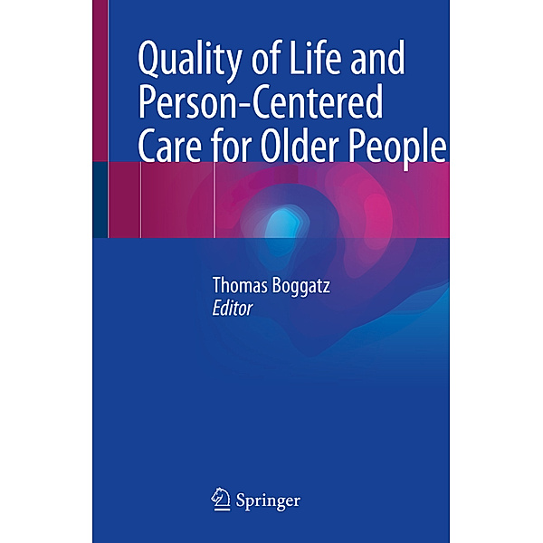 Quality of Life and Person-Centered Care for Older People, Thomas Boggatz
