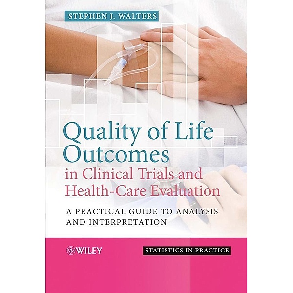 Quality of Life Outcomes in Clinical Trials and Health-Care Evaluation / Statistics in Practice, Stephen J. Walters
