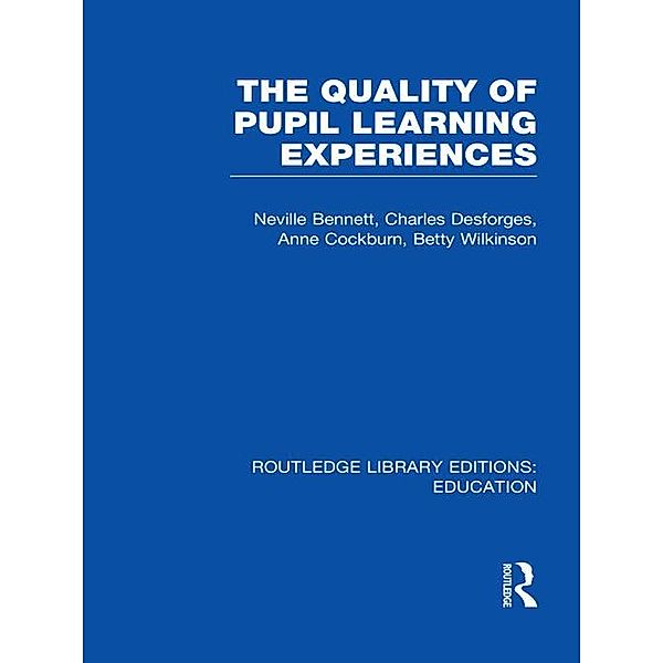 Quality of Pupil Learning Experiences (RLE Edu O), Neville Bennett, Charles Desforges, Anne Cockburn, Betty Wilkinson