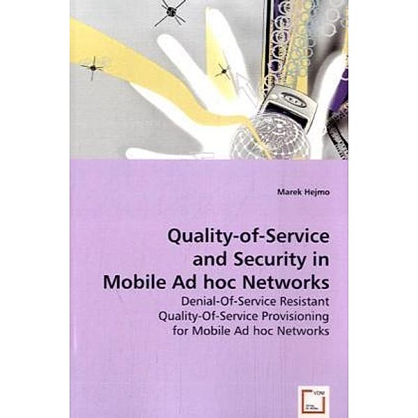 Quality-of-Service and Security in Mobile Ad hoc Networks, Marek Hejmo