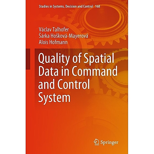 Quality of Spatial Data in Command and Control System / Studies in Systems, Decision and Control Bd.168, Václav Talhofer, Sárka Hosková-Mayerová, Alois Hofmann