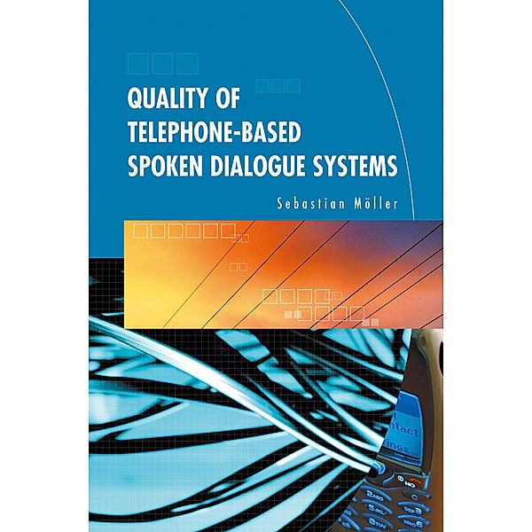 Quality of Telephone-Based Spoken Dialogue Systems, Sebastian Möller