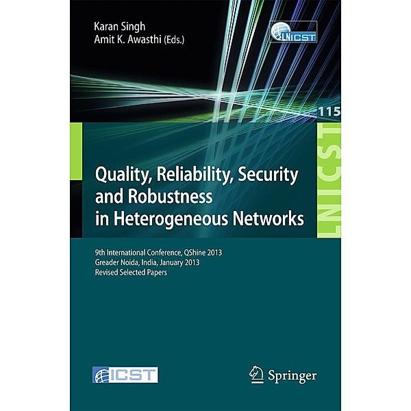Quality, Reliability, Security and Robustness in Heterogeneous Networks / Lecture Notes of the Institute for Computer Sciences, Social Informatics and Telecommunications Engineering Bd.115