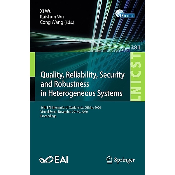 Quality, Reliability, Security and Robustness in Heterogeneous Systems / Lecture Notes of the Institute for Computer Sciences, Social Informatics and Telecommunications Engineering Bd.381