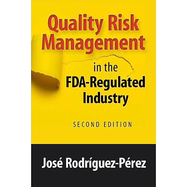 Quality Risk Management in the FDA-Regulated Industry, José Rodríguez-Pérez