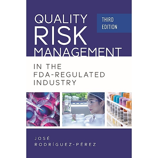 Quality Risk Management in the FDA-Regulated Industry, Jose (Pepe) Rodriguez-Perez