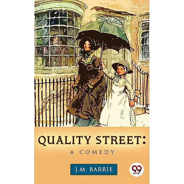 Quality Street: A Comedy, J. M. Barrie