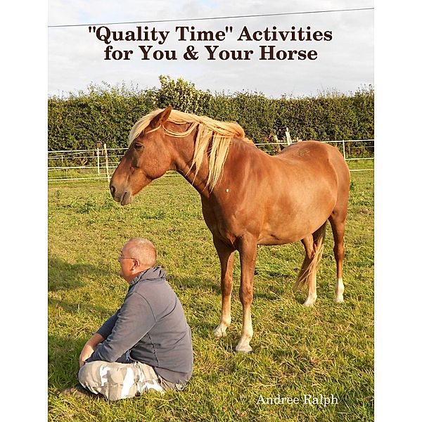 Quality Time Activities for You & Your Horse, Andree Ralph