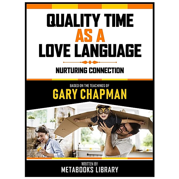 Quality Time As A Love Language - Based On The Teachings Of Gary Chapman, Metabooks Library