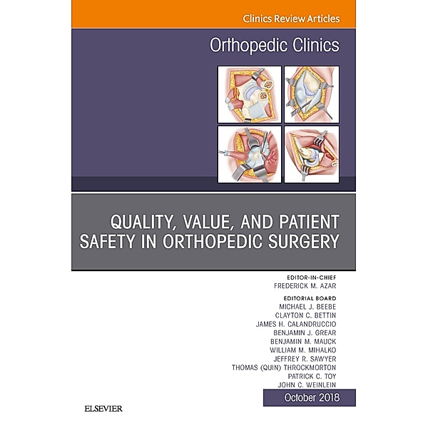 Quality, Value, and Patient Safety in Orthopedic Surgery, An Issue of Orthopedic Clinics E-Book, Frederick M Azar