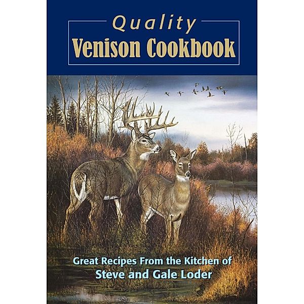 Quality Venison Cookbook, Steve Loder, Gale Loder