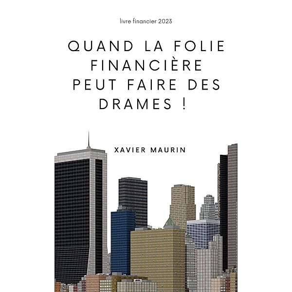 Quand la folie financière peut faire des drames !, Xavier Maurin